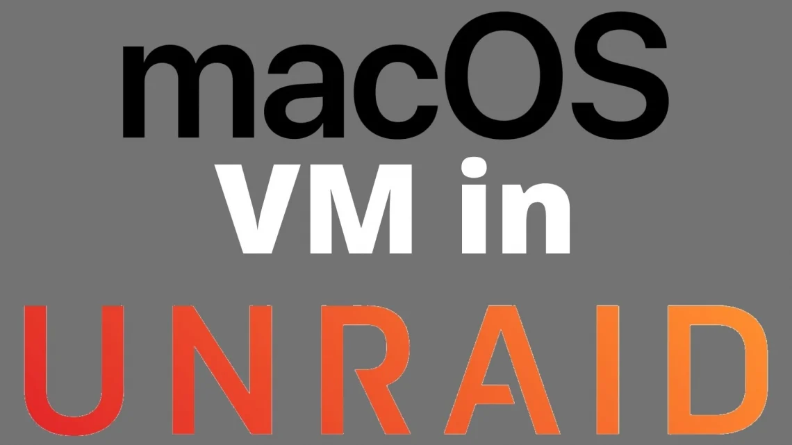 Installing a MacOS VM on Unraid – Virtualized Mac
